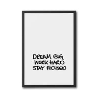 Dream Big Work Hard Stay Focused Motivational Quote Understated Wall Print Décor Poster Print