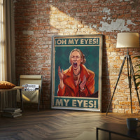 Oh My Eyes My Eyes Quote Pop Art Print, Funny Wall Poster