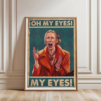 Oh My Eyes My Eyes Quote Pop Art Print, Funny Wall Poster
