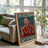 Oh My Eyes My Eyes Quote Pop Art Print, Funny Wall Poster