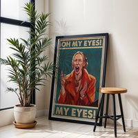 Oh My Eyes My Eyes Quote Pop Art Print, Funny Wall Poster